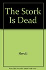 The Stork Is Dead