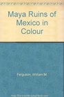Maya Ruins of Mexico in Color