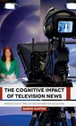The Cognitive Impact of Television News Production Attributes and Information Reception