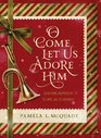 O Come Let Us Adore Him  Devotions Inspired by O Come All Ye Faithful