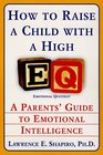 How to Raise a Child With a High Eq A Parent's Guide to Emotional Intelligence