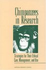 Chimpanzees in Research Strategies for Their Ethical Care Management and Use