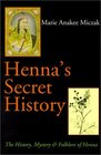 Henna's Secret History The History Mystery and Folklore of Henna