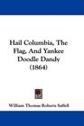 Hail Columbia The Flag And Yankee Doodle Dandy