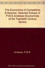 The Economics of Competitive Enterprise Selected Essays of PWS Andrews