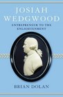 Josiah Wedgwood Entrepreneur to the Enlightenment