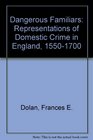 Dangerous Familiars Representations of Domestic Crime in England 15501700