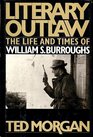 Literary Outlaw The Life and Times of William SBurroughs