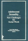 Adolescent Sexuality New Challenges for Social Work