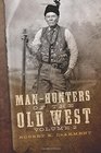 ManHunters of the Old West Volume 2