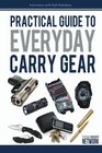 Practical Guide To Everyday Carry Gear: Increase your productivity, safety, and overall quality of life by optimizing your EDC gear! (Volume 1)