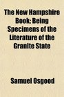 The New Hampshire Book Being Specimens of the Literature of the Granite State