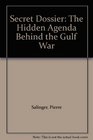 Secret Dossier The Hidden Agenda Behind the Gulf War
