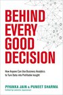 Behind Every Good Decision How Anyone Can Use Business Analytics to Turn Data into Profitable Insight