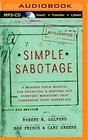 Simple Sabotage A Modern Field Manual for Detecting and Rooting Out Everyday Behaviors That Undermine Your Workplace