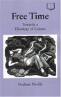 Free Time Towards A Theology Of Leisure