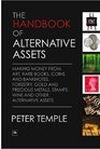 The Handbook of Alternative Assets Making money from art rare books coins and banknotes forestry gold and precious metals stamps wine and other alternative assets