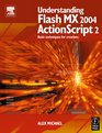 Understanding Flash MX 2004 ActionScript 2 Basic techniques for creatives