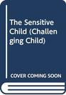 The Sensitive Child (Challenging Child)