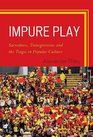 Impure Play Sacredness Transgression and the Tragic in Popular Culture