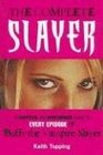 The Complete Slayer An Unofficial and Unauthorized Guide to Every Episode of Buffy the Vampire Slayer