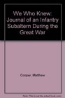 We Who Knew Journal of an Infantry Subaltern During the Great War