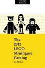 The 2012 LEGO Minifigure Catalog: 1st Edition