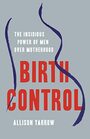 Birth Control The Insidious Power of Men Over Motherhood