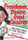 Frenchmen Desire Good Children And Other Streets of New Orleans