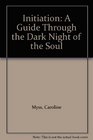 Initiation A Guide Through the Dark Night of the Soul