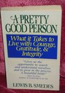 A Pretty Good Person What It Takes to Live With Courage Gratitude  Integrity or When Pretty Good Is As Good As You Can Be