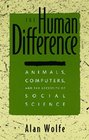 The Human Difference Animals Computers and the Necessity of Social Science