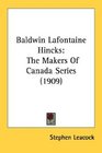 Baldwin Lafontaine Hincks The Makers Of Canada Series