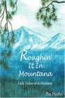 Roughin' It In Montana Tall Tales of a Pioneer