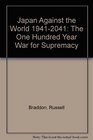Japan Against the World 19412041 The One Hundred Year War for Supremacy