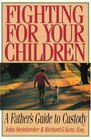 Fighting for Your Children  A Father's Guide to Custody