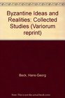 Byzantine Ideas and Realities Collected Studies