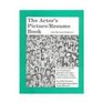 The Actor's PictureResume Book An Actor's Guide to Creating a Picture/Resume for Theatre Film and Commercials