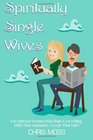 Spiritually Single Wives For Christian Wives Who Share Everything With Their HusbandsExcept Their Faith