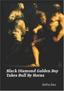Black Diamond Golden Boy Takes Bull by Horns