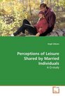 Perceptions of Leisure Shared by Married Individuals A Qstudy