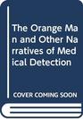 The Orange Man and Other Narratives of Medical Detection
