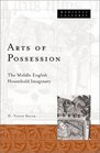 Arts of Possession The Middle English Household Imaginary