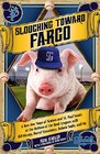 Slouching Toward Fargo A TwoYear Saga of Sinners and St Paul Saints at the Bottom of the Bush Leagues with Bill Murray Darryl Strawberry Dakota Sadie and Me