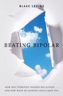 Beating Bipolar How One Therapist Tackled His Illness    and How What He Learned Could Help You