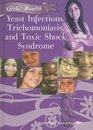 Yeast Infections Trichomoniasis and Toxic Shock Syndrome