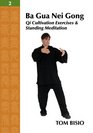 Ba Gua Nei Gong Vol 2 Qi Cultivation Exercises and Standing Meditation