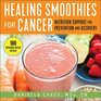 Healing Smoothies for Cancer Nutrition Support for Prevention and Recovery