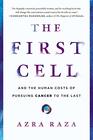 The First Cell: And the Human Costs of Pursuing Cancer to the Last