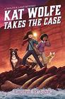 Kat Wolfe Takes the Case A Wolfe  Lamb Mystery